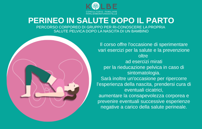 
A chi è rivolto: Donne nel periodo post‑parto interessate alla salute perineale


Dove si svolge: Consultorio P.M. Kolbe di Laives, Via N. Sauro 20


Quando: Lunedì 24/08, 31/08, 07/09, 14/09, 21/09 e 28/09


Orario: 19.00 – 20.30


Costi: tessera associativa € 20


Iscrizione: Telefono 0471950600 - email laives@consultoriokolbe.it


Conduzione del gruppo: Dott.ssa Valentina Piazzera, ostetrica


 


